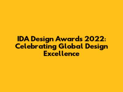 IDA Design Awards 2022: Celebrating Global Design Excellence