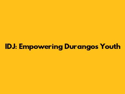 IDJ: Empowering Durango's Youth