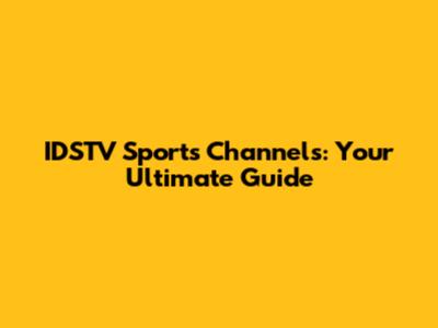 IDSTV Sports Channels: Your Ultimate Guide