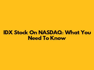 IDX Stock On NASDAQ: What You Need To Know