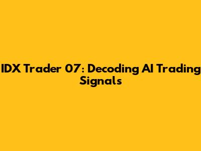 IDX Trader 07: Decoding AI Trading Signals