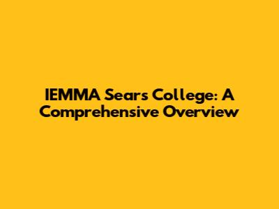 IEMMA Sears College: A Comprehensive Overview