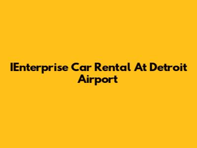 IEnterprise Car Rental At Detroit Airport