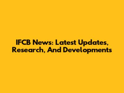 IFCB News: Latest Updates, Research, And Developments