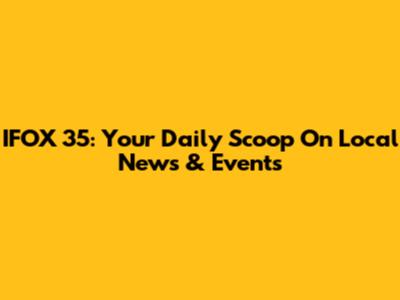 IFOX 35: Your Daily Scoop On Local News & Events