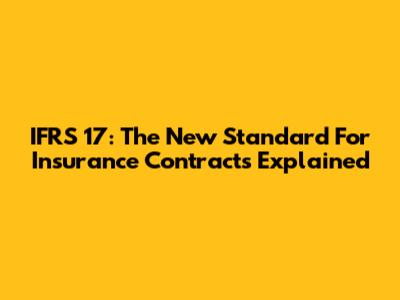 IFRS 17: The New Standard For Insurance Contracts Explained