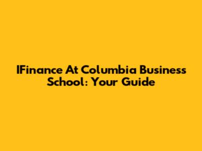 IFinance At Columbia Business School: Your Guide