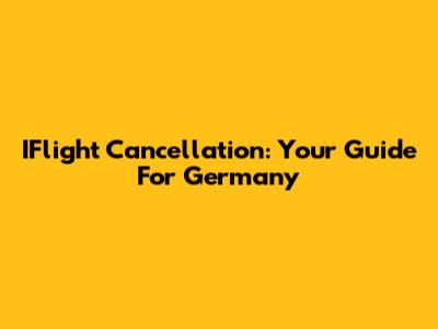 IFlight Cancellation: Your Guide For Germany