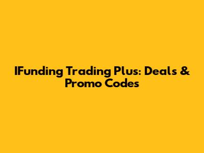IFunding Trading Plus: Deals & Promo Codes