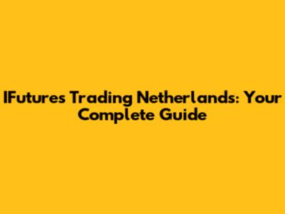 IFutures Trading Netherlands: Your Complete Guide