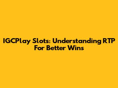 IGCPlay Slots: Understanding RTP For Better Wins