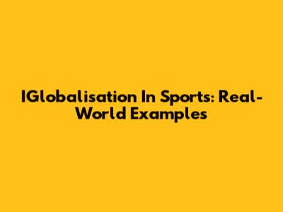 IGlobalisation In Sports: Real-World Examples