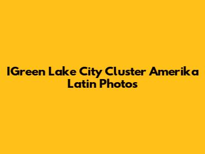 IGreen Lake City Cluster Amerika Latin Photos