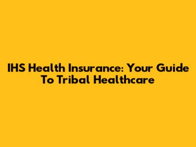 IHS Health Insurance: Your Guide To Tribal Healthcare