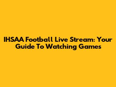 IHSAA Football Live Stream: Your Guide To Watching Games