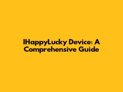 IHappyLucky Device: A Comprehensive Guide