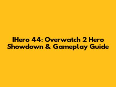 IHero 44: Overwatch 2 Hero Showdown & Gameplay Guide