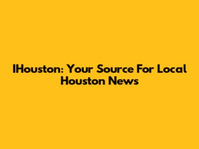 IHouston: Your Source For Local Houston News