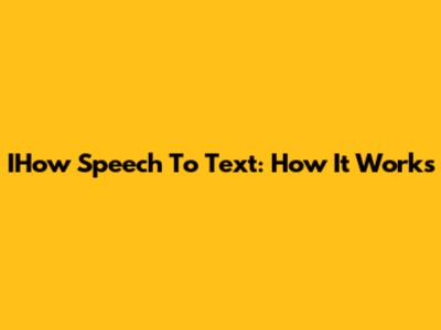 IHow Speech To Text: How It Works