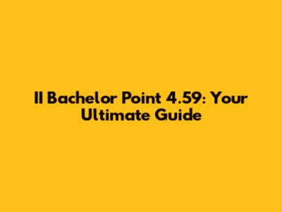 II Bachelor Point 4.59: Your Ultimate Guide