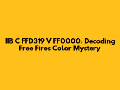 IIB C FFD319 V FF0000: Decoding Free Fire's Color Mystery