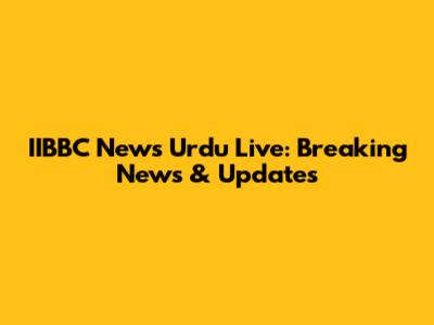 IIBBC News Urdu Live: Breaking News & Updates