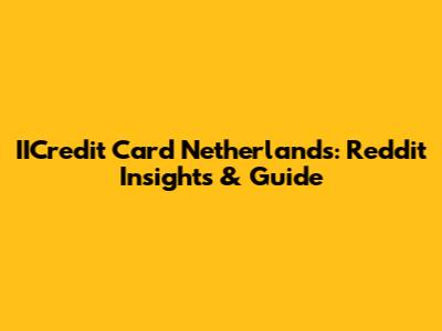 IICredit Card Netherlands: Reddit Insights & Guide