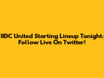 IIDC United Starting Lineup Tonight: Follow Live On Twitter!