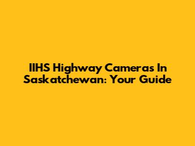 IIHS Highway Cameras In Saskatchewan: Your Guide