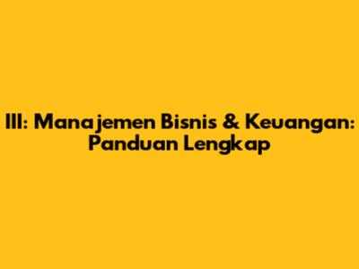 III: Manajemen Bisnis & Keuangan: Panduan Lengkap