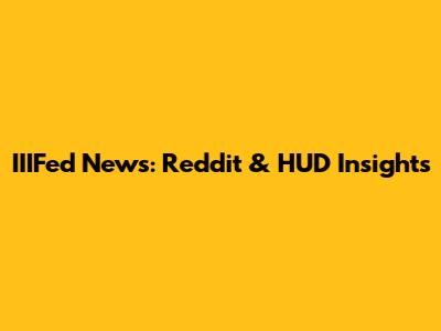 IIIFed News: Reddit & HUD Insights