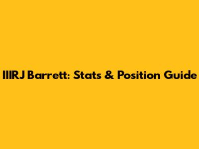 IIIRJ Barrett: Stats & Position Guide