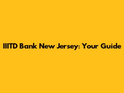 IIITD Bank New Jersey: Your Guide