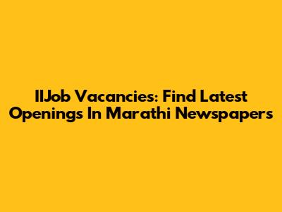 IIJob Vacancies: Find Latest Openings In Marathi Newspapers