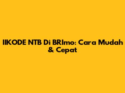 IIKODE NTB Di BRImo: Cara Mudah & Cepat