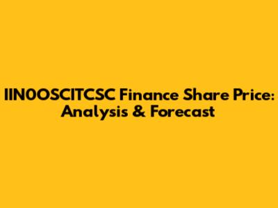 IIN0OSCITCSC Finance Share Price: Analysis & Forecast