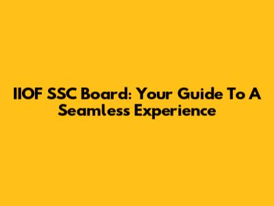 IIOF SSC Board: Your Guide To A Seamless Experience