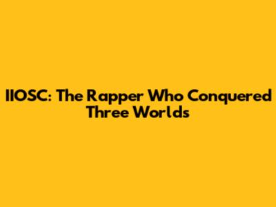 IIOSC: The Rapper Who Conquered Three Worlds