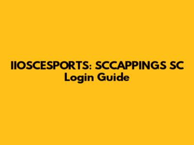 IIOSCESPORTS: SCCAPPINGS SC Login Guide
