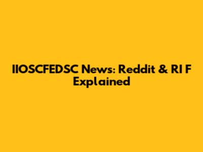 IIOSCFEDSC News: Reddit & RI F Explained