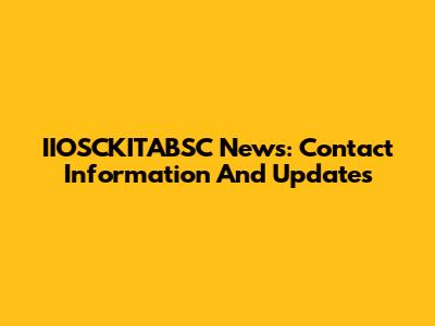 IIOSCKITABSC News: Contact Information And Updates