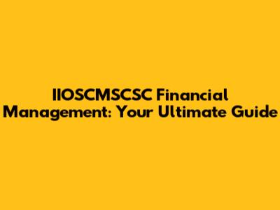 IIOSCMSCSC Financial Management: Your Ultimate Guide
