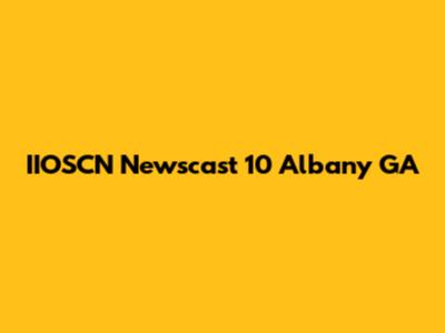 IIOSCN Newscast 10 Albany GA