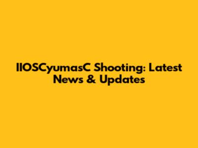 IIOSCyumasC Shooting: Latest News & Updates