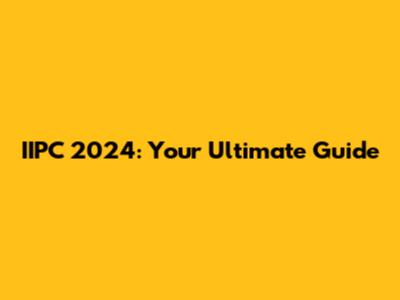 IIPC 2024: Your Ultimate Guide