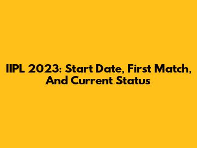IIPL 2023: Start Date, First Match, And Current Status