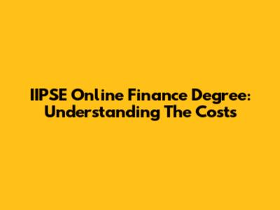 IIPSE Online Finance Degree: Understanding The Costs