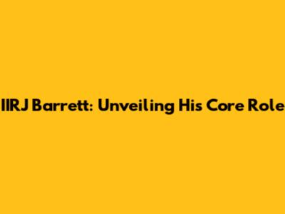 IIRJ Barrett: Unveiling His Core Role