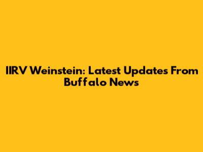 IIRV Weinstein: Latest Updates From Buffalo News
