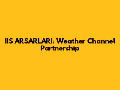 IIS ARSARLARI: Weather Channel Partnership